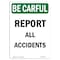 Signmission OSHA BE CAREFUL Sign, Report All Accidents, 10in X 7in Aluminum, 7" W, 10" L, Portrait OS-BC-A-710-V-10094 - alternate 1